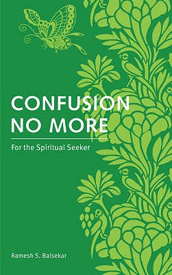 Confusion No More: For the Spiritual Seeker - Balsekar, Ramesh S