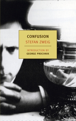 Confusion: The Private Papers of Privy Councillor R. Von D. - Zweig, Stefan, and Bell, Anthea (Translated by), and Prochnik, George (Introduction by)