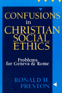 Confusions in Christian Social Ethics: Problems for Geneva and Rome - Preston, Ronald