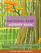 Congaree National Park Activity Book: Puzzles, Mazes, Games, and More About Congaree National Park