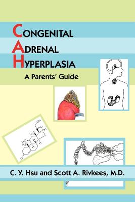 Congenital Adrenal Hyperplasia: A Parents' Guide - Hsu, C Y, and Rivkees, Scott A