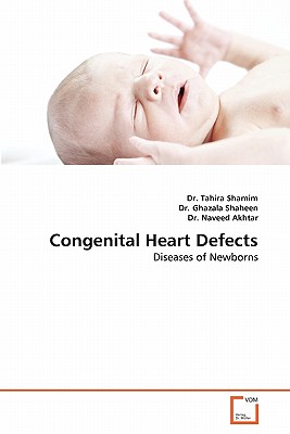 Congenital Heart Defects - Shamim, Tahira, Dr., and Ghazala Shaheen, Dr., and Akhtar, Naveed, Dr.