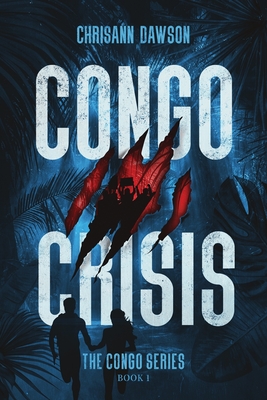 Congo Crisis - Dawson, Chrisann, and Elston, Chris (Editor), and Elston, Andrea (Editor)