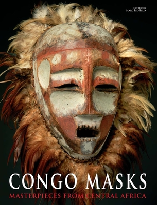 Congo Masks: Masterpieces from Central Africa - Felix, Marc Leo (Editor)