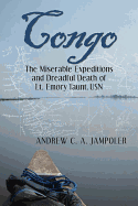 Congo: The Miserable Expeditions and Dreadful Death of Lt. Emory Taunt, USN