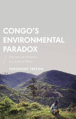 Congo's Environmental Paradox: Potential and Predation in a Land of Plenty - Trefon, Theodore, and Honwana, Alcinda (Editor), and Waal, Alex de (Editor)