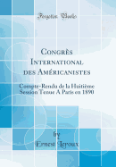 Congrs International des Amricanistes: Compte-Rendu de la Huitime Session Tenue A Paris en 1890 (Classic Reprint)