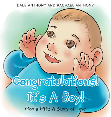 Congratulations! It's A Boy! Gods Gift: A Story of Love - Anthony, Dale, and Anthony, Rachael