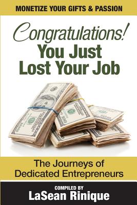 Congratulations! You just lost your J.O.B: The journeys of dedicated Entrpreneurs - West, Ruben (Contributions by), and Ray, Nisha (Contributions by), and Zachary, Mia (Contributions by)