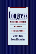Congress: A Political-Economic History of Roll Call Voting - Poole, Keith T, and Rosenthal, Howard