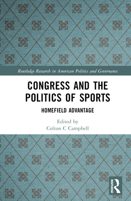 Congress and the Politics of Sports: Homefield Advantage - Campbell, Colton (Editor), and Dulio, David (Editor)