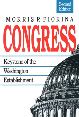 Congress: Keystone of the Washington Establishment, Revised Edition - Fiorina, Morris P, Professor