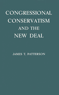Congressional Conservatism and the New Deal: The Growth of the Conservative Coalition in Congress, 1933 -1939
