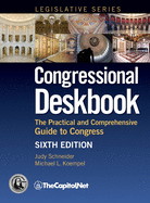 Congressional Deskbook: The Practical and Comprehensive Guide to Congress, Sixth Edition