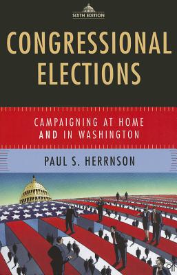 Congressional Elections: Campaigning at Home and in Washington - Herrnson, Paul S