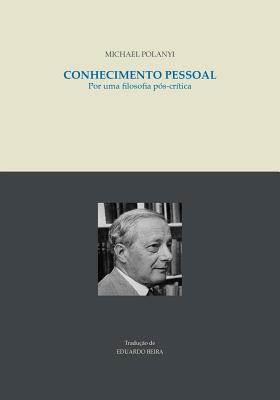 Conhecimento pessoal: Por uma filosofia pos-critica - Beira, Eduardo (Translated by), and Polanyi, Michael