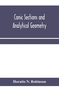 Conic sections and analytical geometry; theoretically and practically illustrated