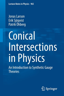 Conical Intersections in Physics: An Introduction to Synthetic Gauge Theories - Larson, Jonas, and Sjqvist, Erik, and hberg, Patrik