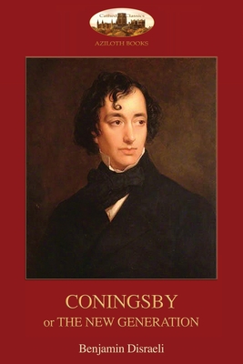 Coningsby: or, The New Generation; unabridged (Aziloth Books) - Disraeli, Benjamin
