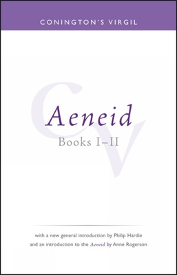 Conington's Virgil: Aeneid I - II - Conington, John (Editor), and Hardie, Philip R (Introduction by), and Rogerson, Anne (Introduction by)
