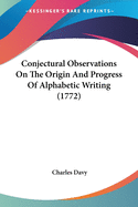 Conjectural Observations On The Origin And Progress Of Alphabetic Writing (1772)