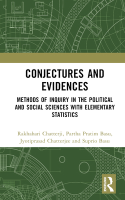Conjectures and Evidences: Methods of Inquiry in the Political and Social Sciences with Elementary Statistics - Chatterji, Rakhahari, and Basu, Partha Pratim, and Chatterjee, Jyotiprasad