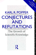 Conjectures and Refutations: The Growth of Scientific Knowledge - Popper, Karl