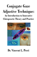 Conjugate Gaze Adjustive Technique: An Introduction to Innovative Chiropractic Theory and Practice