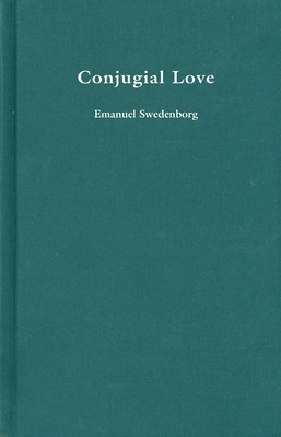 Conjugial Love: Volume 23 - Swedenborg, Emanuel, and Warren, Samuel (Translated by), and Tafel, Louis H (Revised by)