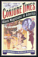 Conjure Times: The History of Black Magicians in America - Haskins, James, and Benson, Kathleen