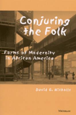 Conjuring the Folk: Forms of Modernity in African America - Nicholls, David G