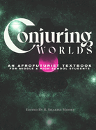 Conjuring Worlds: An Afrofuturist Textbook for Middle and High School Students