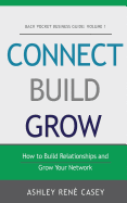 Connect, Build, Grow: How to Build Relationships and Grow Your Network