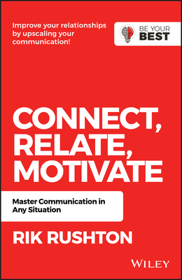 Connect Relate Motivate: Master Communication in Any Situation - Rushton, Rik