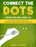 Connect The Dots Book For Kids Ages 4-8: 100 Fun And Challenging Dot To Dot Activities For Children & Toddlers Ages 4-6 6-8 (Educational Entertainment For Boys And Girls)