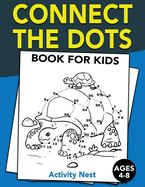 Connect The Dots Book For Kids Ages 4-8: Challenging and Fun Dot to Dot Puzzles for Kids, Toddlers, Boys and Girls Ages 4-6, 6-8