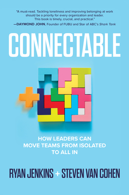 Connectable: How Leaders Can Move Teams from Isolated to All in - Jenkins, Ryan, and Van Cohen, Steven