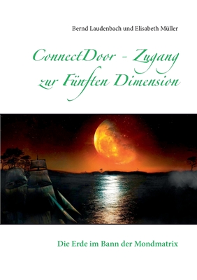 ConnectDoor - Zugang zur F?nften Dimension: Die Erde im Bann der Mondmatrix - Laudenbach, Bernd, and M?ller, Elisabeth