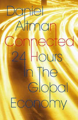 Connected: 24 Hours In The Global Economy - Altman, Daniel