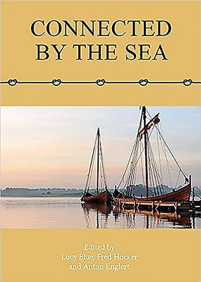 Connected by the Sea: Proceedings of the Tenth International Symposium on Boat and Ship Archaeology, Denmark 2003 - Blue, Lucy, and Hocker, Frederick M., and Englert, Anton