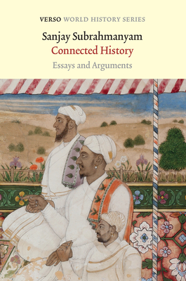 Connected History: Essays and Arguments - Subrahmanyam, Sanjay