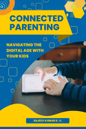 Connected Parenting: Navigating the Digital Age with Your Kids