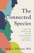 Connected Species: How the Evolution of the Human Brain Can Save the World
