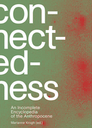 Connectedness: an incomplete encyclopedia of anthropocene: views, thoughts, considerations, insights, images, notes & remarks