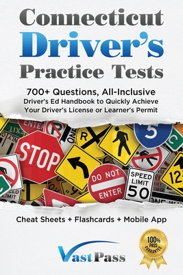 Connecticut Driver's Practice Tests: 700+ Questions, All-Inclusive Driver's Ed Handbook to Quickly achieve your Driver's License or Learner's Permit (Cheat Sheets + Digital Flashcards + Mobile App) - Vast, Stanley