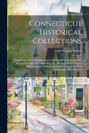 Connecticut Historical Collections: Containing a General Collection of Interesting Facts, Traditions, Biographical Sketches, Anecdotes, &c., Relating to the History and Antiquities of Every Town in Connecticut, With Geographical Descriptions