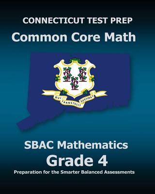 CONNECTICUT TEST PREP Common Core Math SBAC Mathematics Grade 4: Preparation for the Smarter Balanced Assessments - Test Master Press Connecticut