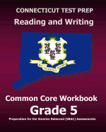 Connecticut Test Prep Reading and Writing Common Core Workbook Grade 5: Preparation for the Smarter Balanced (Sbac) Assessments