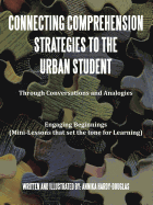 Connecting Comprehension Strategies to the Urban Student: Through Conversations and Analogies Engaging Beginnings (Mini-Lessons That Set the Tone for Learning)