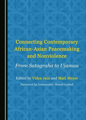Connecting Contemporary African-Asian Peacemaking and Nonviolence: From Satagraha to Ujamaa - Esposito, Luigi (Editor), and Jain, Vidya (Editor)
